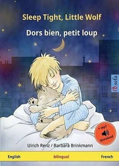 Sleep Tight, Little Wolf - Dors Bien, Petit Loup (English - French): Bilingual Children's Book with MP3 Audiobook for Download, Age 2-4 and Up/Ulrich Renz