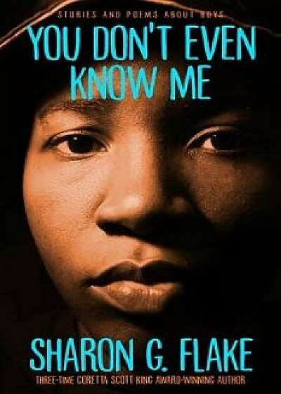 You Don't Even Know Me ((Repackage)): Stories and Poems about Boys, Paperback/Sharon G. Flake