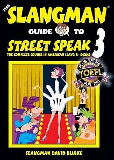 The Slangman Guide to Street Speak 3: The Complete Course in American Slang & Idioms, Paperback/David Burke