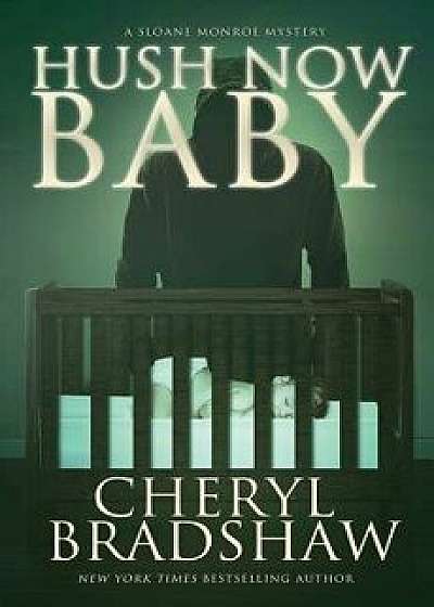 Hush Now Baby, Paperback/Cheryl Bradshaw
