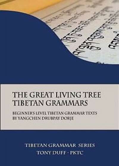 The Great Living Tree Tibetan Grammars: Beginner's Level Tibetan Grammar Texts by Yangchen Drubpay Dorje, Paperback/Tony Duff