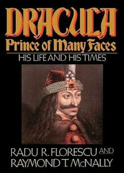 Dracula, Prince of Many Faces: His Life and Times, Hardcover/Radu R. Florescu