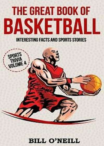 The Great Book of Basketball: Interesting Facts and Sports Stories, Paperback/Bill O'Neill