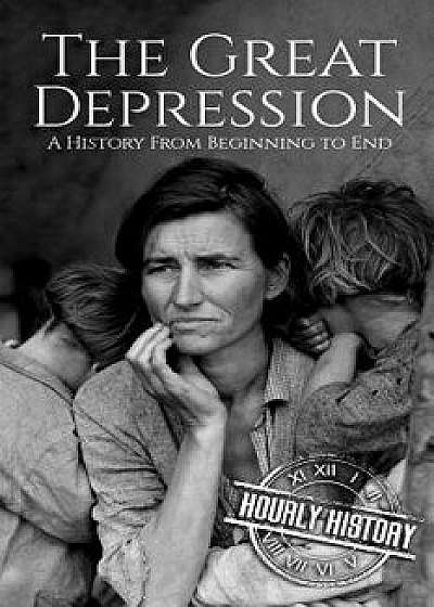 The Great Depression: A History From Beginning to End [Booklet], Paperback/Hourly History
