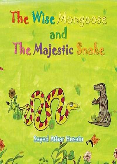 The Wise Mongoose and the Majestic Snake, Paperback/Sayed Athar Husain
