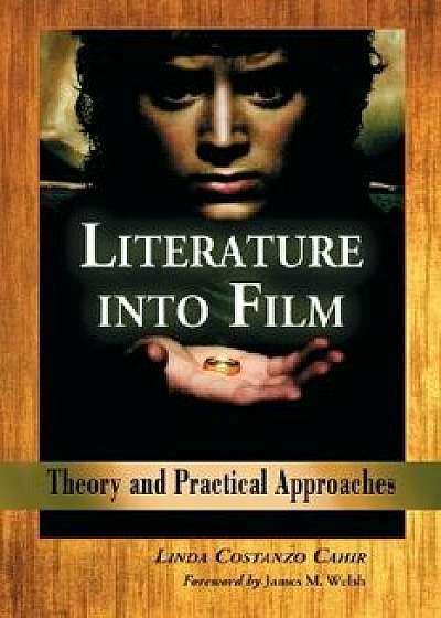 Literature Into Film: Theory and Practical Approaches, Paperback/Linda Costanzo Cahir