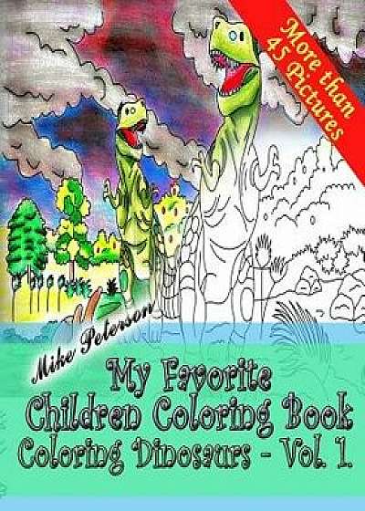 Coloring Dinosaurs Vol.1. - My Favorite Children Coloring Book: Coloring Book for Adults, Grown Ups Kids and Children -, Paperback/Mike Peterson