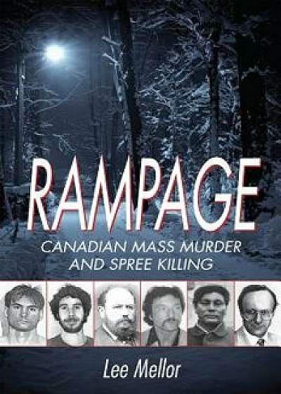 Rampage: Canadian Mass Murder and Spree Killing, Paperback/Lee Mellor