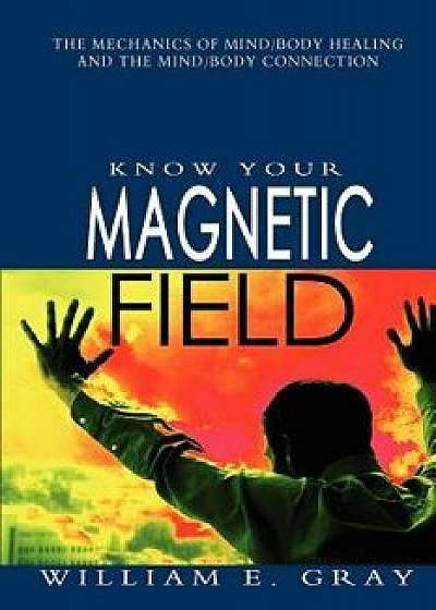 Know Your Magnetic Field, Paperback/William E. Gray