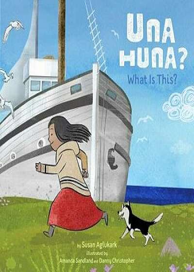 Una Huna?: What Is This?, Hardcover/Susan Aglukark