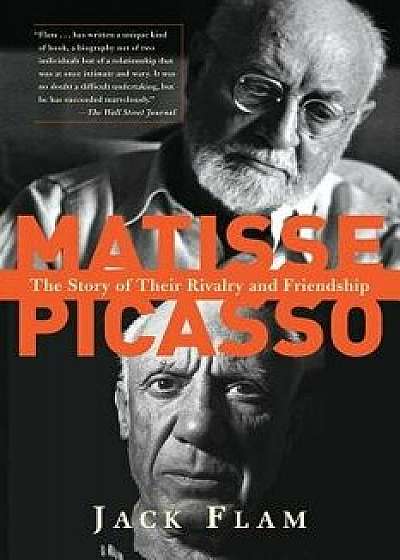 Matisse and Picasso: The Story of Their Rivalry and Friendship, Paperback/Jack Flam