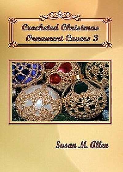 Crocheted Christmas Ornament Covers 3, Paperback/Susan M. Allen