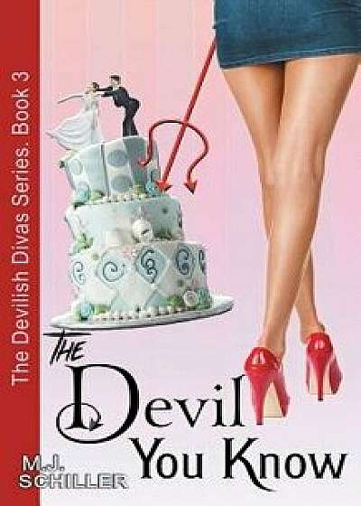 The Devil You Know (The Devilish Divas Series, Book 3): Women's Fiction, Paperback/M. J. Schiller