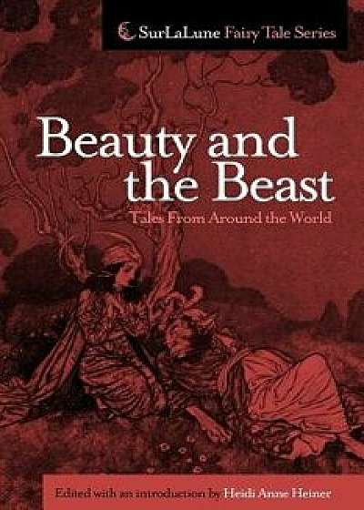 Beauty and the Beast Tales from Around the World/Heidi Anne Heiner