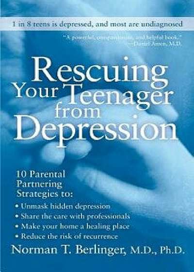 Rescuing Your Teenager from Depression, Paperback/Norman T. Berlinger