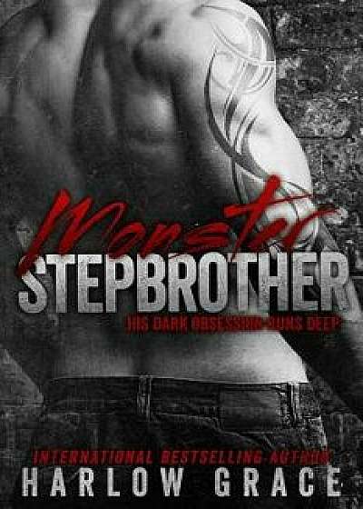 Monster Stepbrother: His Dark Obsession Runs Deep, Paperback/Harlow Grace