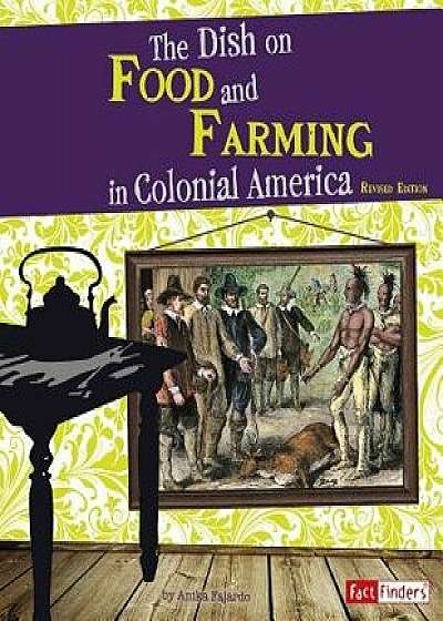 The Dish on Food and Farming in Colonial America, Paperback/Anika Fajardo