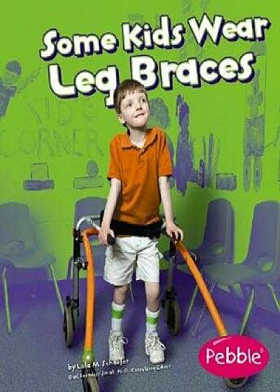 Some Kids Wear Leg Braces: Revised Edition, Paperback/Lola M. Schaefer