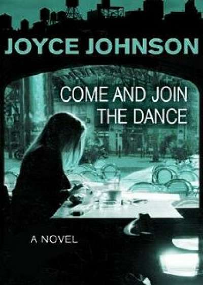 Come and Join the Dance, Paperback/Joyce Johnson