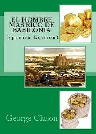 El Hombre Mas Rico de Babilonia (Spanish), Paperback/George S. Clason