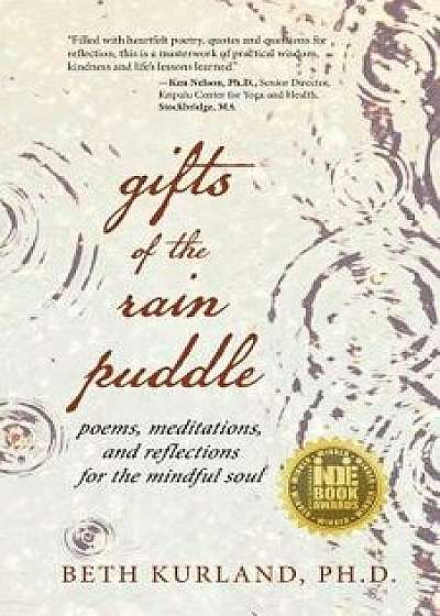 Gifts of the Rain Puddle: Poems, Meditations and Reflections for the Mindful Soul, Paperback/Beth Kurland