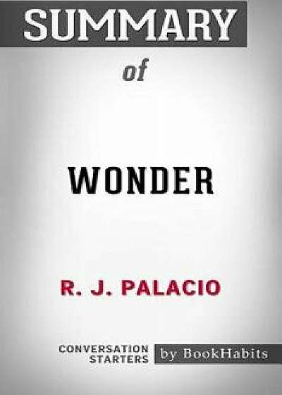 Summary of Wonder by R. J. Palacio Conversation Starters, Paperback/Bookhabits