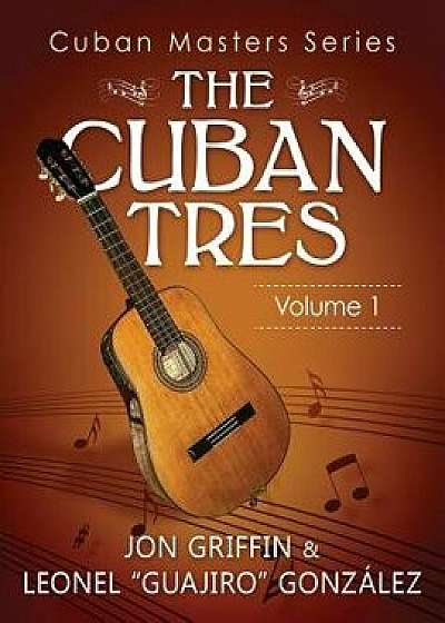 Cuban Masters Series - The Cuban Tres, Paperback/Leonel Gonzalez