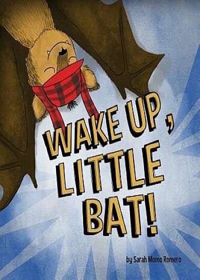 Wake Up, Little Bat!, Hardcover/Sarah Momo Romero