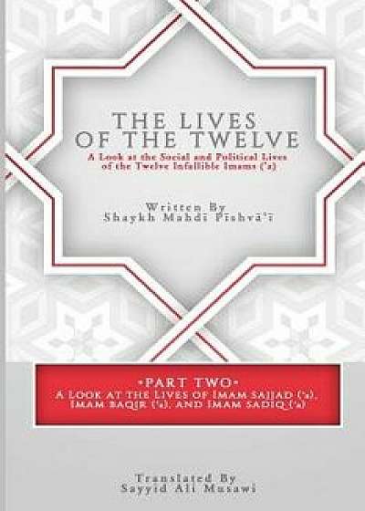 The Lives of the Twelve: A Look at the Social and Political Lives of the Twelve Imams, Paperback/Sayyid Ali Musawi
