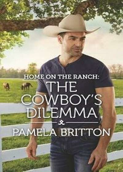 Home on the Ranch: The Cowboy's Dilemma/Pamela Britton
