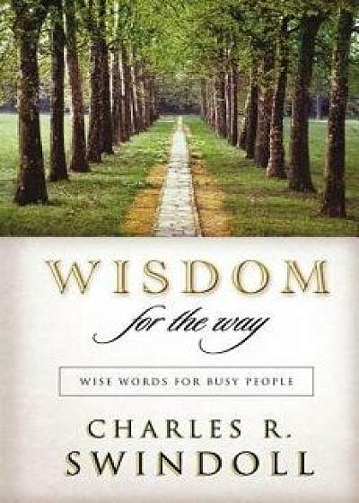 Wisdom for the Way: Wise Words for Busy People, Paperback/Charles R. Swindoll
