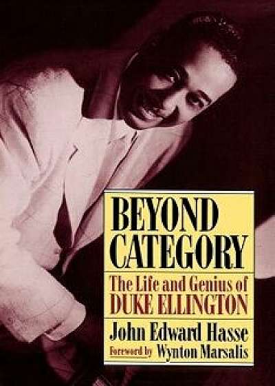 Beyond Category: The Life and Genius of Duke Ellington, Paperback/John Edward Hasse