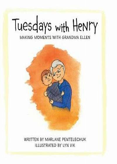 Tuesdays with Henry: Making Moments with Grandma Ellen, Hardcover/Marlane Pentelechuk
