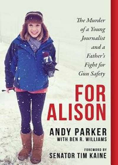 For Alison: The Murder of a Young Journalist and a Father's Fight for Gun Safety, Hardcover/Andy Parker