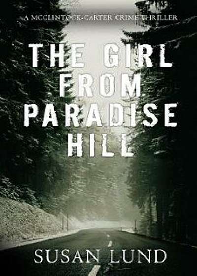 The Girl From Paradise Hill: A McClintock-Carter Crime Thriller, Paperback/Susan Lund