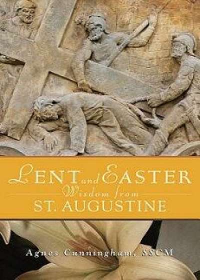 Lent and Easter Wisdom from St. Augustine, Paperback/Agnes Cunningham