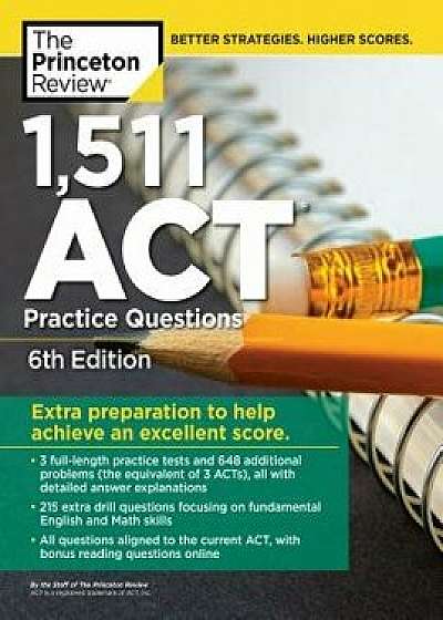 1,511 ACT Practice Questions, 6th Edition: Extra Preparation to Help Achieve an Excellent Score, Paperback/The Princeton Review