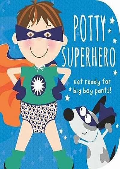 Potty Superhero: Get Ready for Big Boy Pants!/Mabel Forsyth