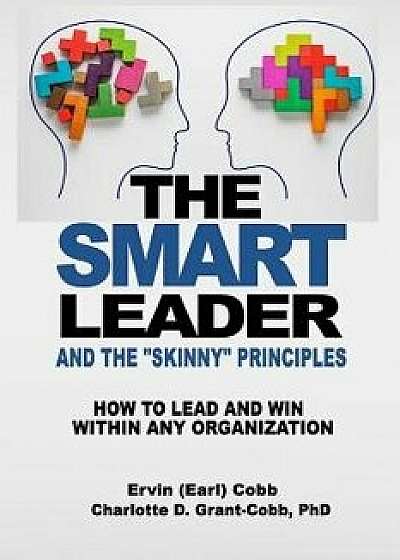 The Smart Leader and the Skinny Principles: How to Lead and Win within Any Organization, Paperback/Ervin (Earl) Cobb