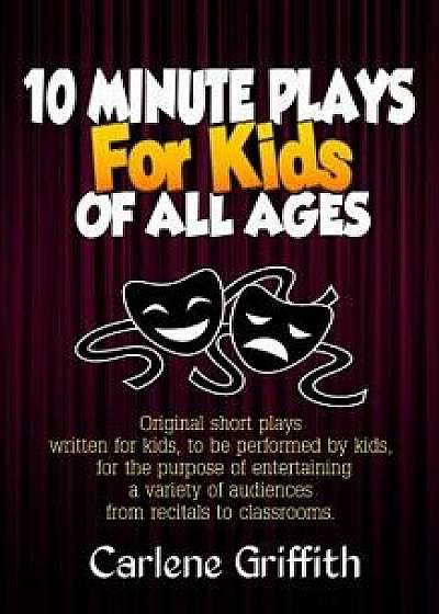 10 Minute Plays for Kids of All Ages, Paperback/Carlene M. Griffith