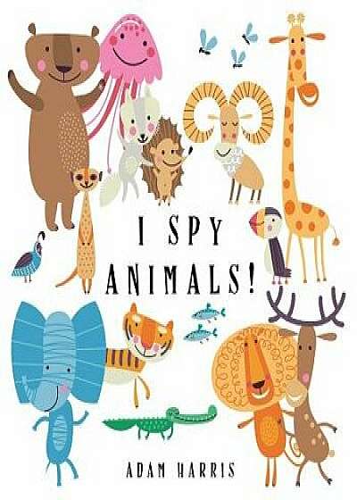 I Spy Animals!: A Guessing Game for Kids 1-3, Paperback/Adam Harris