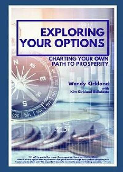 Exploring Your Options: Charting Your Own Path to Prosperity, Paperback/Kim Kirkland Bellofatto