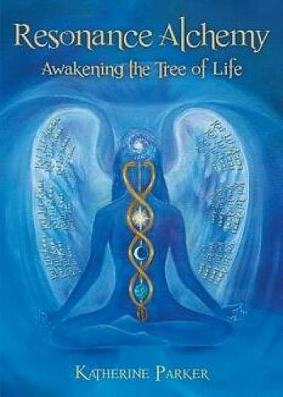 Resonance Alchemy: Awakening the Tree of Life, Paperback/Katherine Parker