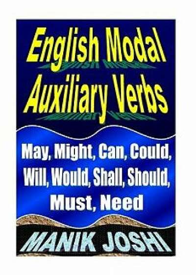 English Modal Auxiliary Verbs: May, Might, Can, Could, Will, Would, Shall, Should, Must, Need, Paperback/MR Manik Joshi