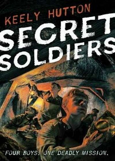 Secret Soldiers, Hardcover/Keely Hutton