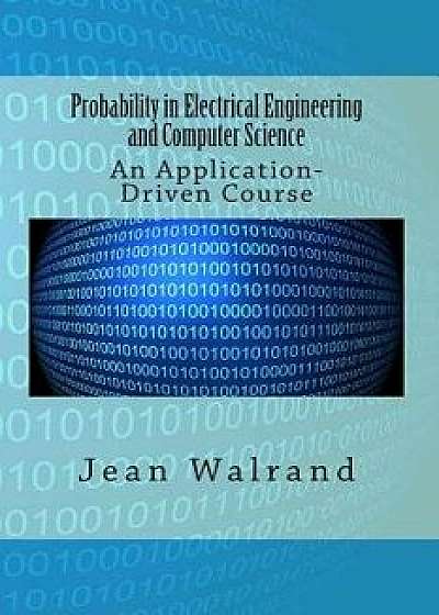 Probability in Electrical Engineering and Computer Science: An Application-Driven Course, Paperback/Jean Walrand