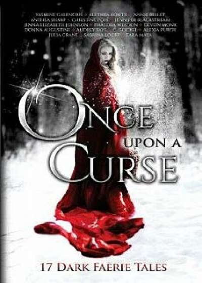 Once Upon a Curse: 17 Dark Faerie Tales, Paperback/Yasmine Galenorn