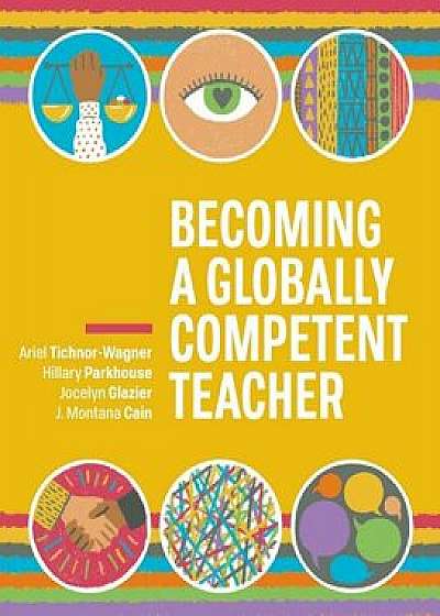 Becoming a Globally Competent Teacher, Paperback/Ariel Tichnor-Wagner