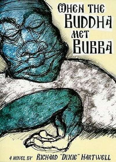 When the Buddha Met Bubba, Paperback/Richard Hartwell