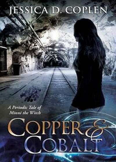 Copper and Cobalt: A Periodic Tale of Minni the Witch, Paperback/Jessica D. Coplen